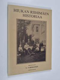 Hiukan Riihimäen historiaa : näköispainos Väinö Varmasen vuonna 1946 ilmestyneestä Hiukan Riihimäen historiaa -kirjasta