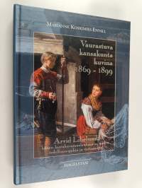 Vaurastuva kansakunta kuvina 1869-1899 : Arvid Liljelund, hänen laatukuvamaalauksensa, niiden todellisuuspohja ja vastaanotto
