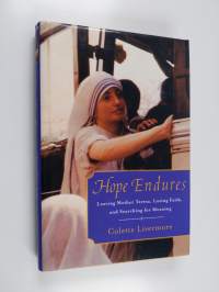 Hope Endures : Leaving Mother Teresa, Losing Faith, and Searching for Meaning