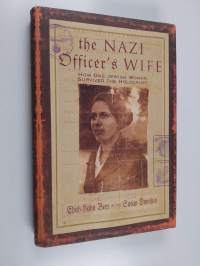 The Nazi Officer's Wife : How One Jewish Woman Survived The Holocaust