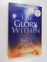 The Glory Within : The Interior Life and the Power of Speaking in Tongues