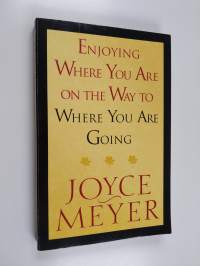 Enjoying Where You Are on the Way to Where You Are Going - Learning How to Live a Joyful Spirit-Led Life
