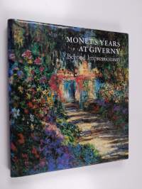 Monet's Years at Giverny : Beyond Impressionism