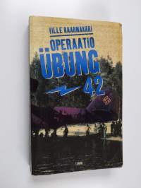 Operaatio Ubung -42 : suomalaisen tiedustelun salaisin operaatio