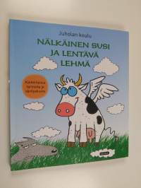 Nälkäinen susi ja lentävä lehmä : kaikenlaisia tarinoita ja värityskuvia