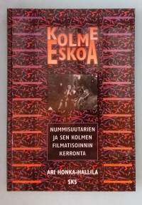 Kolme Eskoa – Nummisuutarien ja sen kolmen filmatisoinnin kerronta.  ( elokuvatutkimus, kirjallisuudentutkimus, Aleksis Kivi, Nummisuutarit, suomalaisuus, komedia )