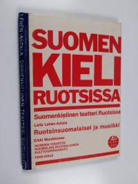 Somen kieli Ruotsissa : Suomenkielinen teatteri Ruotsissa - Ruotsinsuomalaiset ja musiikki ; Finska språket i Sverige : Finsk teater i Sverige - Sverigefinnarna o...
