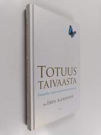 Totuus taivaasta : tiedemiehen silmiä avaava kuolemanrajakokemus