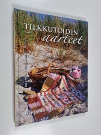 Tilkkutöiden aarteet : selkeät ohjeet ja 30 upeaa mallia