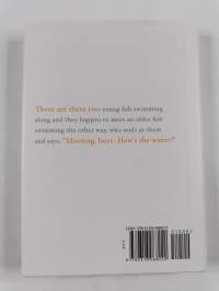 This Is Water - Some Thoughts, Delivered on a Significant Occasion, about Living a Compassionate Life