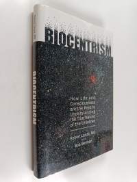 Biocentrism : how life and consciousness are the keys to understanding the true nature of the universe