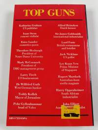 Top Guns : Seventeen World Leaders in Politics, Media and Business Tell How They Made It to the Top and Stayed There
