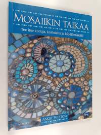Mosaiikin taikaa : tee itse koruja, koristeita ja käyttöesineitä