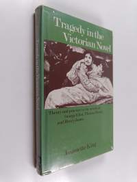 Tragedy in the Victorian novel : theory and practice in the novels of George Eliot, Thomas Hardy and Henry James