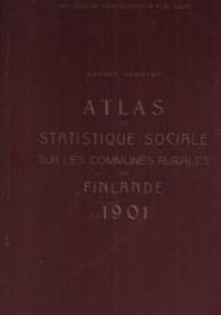 Yhteiskuntatilastollinen kartasto Suomen maalaiskunnista v. 1901 = Atlas de statistique social sur les communes rurales de Finlande en 1901