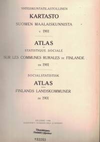 Yhteiskuntatilastollinen kartasto Suomen maalaiskunnista v. 1901 = Atlas de statistique social sur les communes rurales de Finlande en 1901