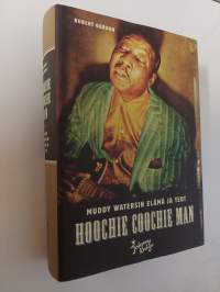 Hoochie Coochie Man : Muddy Watersin elämä ja teot