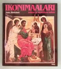 Ikonimaalari,  uskon ja mystiikan tulkki. (Ortodoksisuus,  ikonitaide)