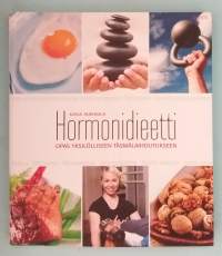 Hormoonidieetti - Opas yksilölliseen täsmälaihdutukseen. (  hormonitasapaino, painonhallinta, laihdutus, ravinto, hyvinvointi, uni,  stressi, suolisto )