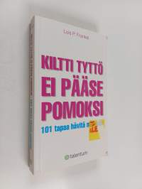 Kiltti tyttö ei pääse pomoksi : 101 tapaa hävitä miehelle