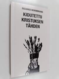 Kidutettu Kristuksen tähden : kuvaus maanalaisen seurakunnan toiminnasta