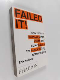 Failed It! : How to turn mistakes into ideas and other advice for successfully screwing up