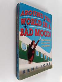 Around the world in a bad mood! : confessions of a flight attendant