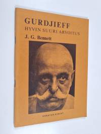 Gurdjieff, hyvin suuri arvoitus : kolme J. G. Bennettin luentoa