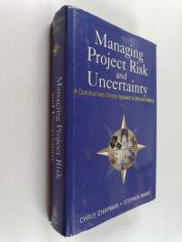 Managing Project Risk and Uncertainty - A Constructively Simple Approach to Decision Making