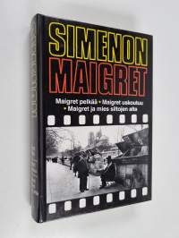 Maigret pelkää ; Maigret uskoutuu ; Maigret ja mies siltojen alta