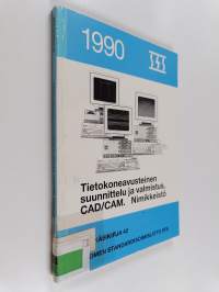 Tietokoneavusteinen suunnittelu ja valmistus, CAD/CAM : nimikkeistö = Datorstödd konstruktion och beredning, CAD/CAM : nomenklatur = Computer aided design and man...