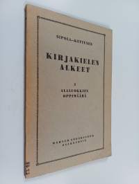 Kirjakielen alkeet : kansakoulujen kielioppi ja harjoituskirja 1 - Alaluokkien oppimäärä