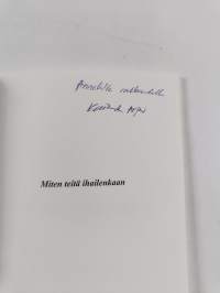 Miten teitä ihailenkaan (signeerattu, tekijän omiste)