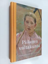 Piikojen valtakunta : nainen, työ ja perhe 1600-1700-luvuilla