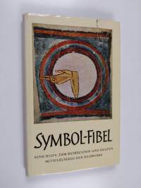 Symbol-Fibel : eine Hilfe zum Betrachten und Deuten mittelalterlicher Bildwerke
