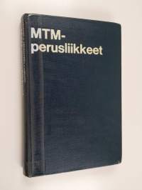 MTM-perusliikkeet : MTM-järjestelmän perusliikkeitten määritelmät ja kuvaukset