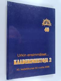 Kaaderimuistoja ; 40. kadettikurssi 50 vuotta, 8.6.1954-4.6.1956, 2 - Urkin ensimmäiset