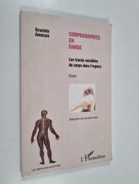 Corpographies en danse - Les traces sensibles du corps dans l'espace - Essai