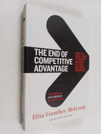The End of Competitive Advantage : How to Keep Your Strategy Moving as Fast as Your Business
