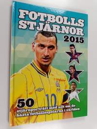 Fotbollsstjärnor 2015 : 50 stjärnporträtt med allt om de bästa fotbollsspelarna i världen
