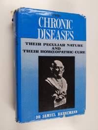 The Chronic Diseases : Their Peculiar Nature and Their Homoeopathic Cure Vol. I