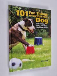 101 Fun Things to Do with Your Dog