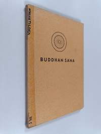 Buddhan sana : Buddhan eetillis-filosofisen järjestelmän pääpiirteet Pâli-Kanonin sanoin