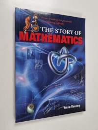 The Story of Mathematics : From Creating the Pyramids to Exploring Infinity
