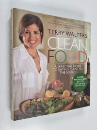 Clean Food : A Seasonal Guide to Eating Close to the Source