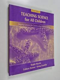 Teaching science for all children : Ralph Martin, Colleen Sexton, Teresa Franklin , Inquiry lessons for constructing understanding
