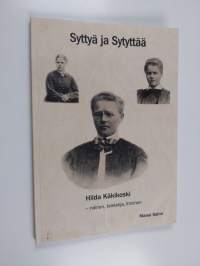 Syttyä ja sytyttää : Hilda Käkikoski - nainen, taistelija, ihminen