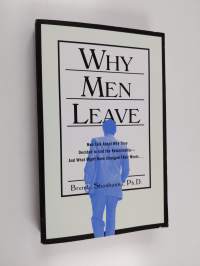 Why Men Leave - Men Talk about why They Decided to End the Relationship ....and what Might Have Changed Their Mind