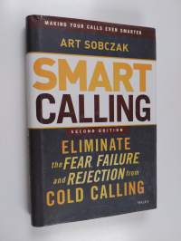 Smart Calling - Eliminate the Fear, Failure, and Rejection from Cold Calling