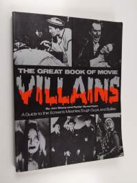 The Great Book of Movie Villains : A Guide to the Screen's Meanies, Tough Guys, and Bullies